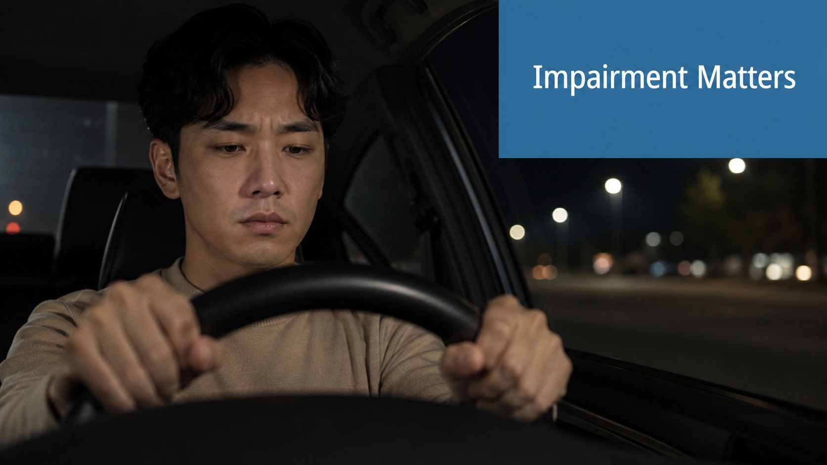 A concerned young man driving a car at night with a text overlay about impairment matters.